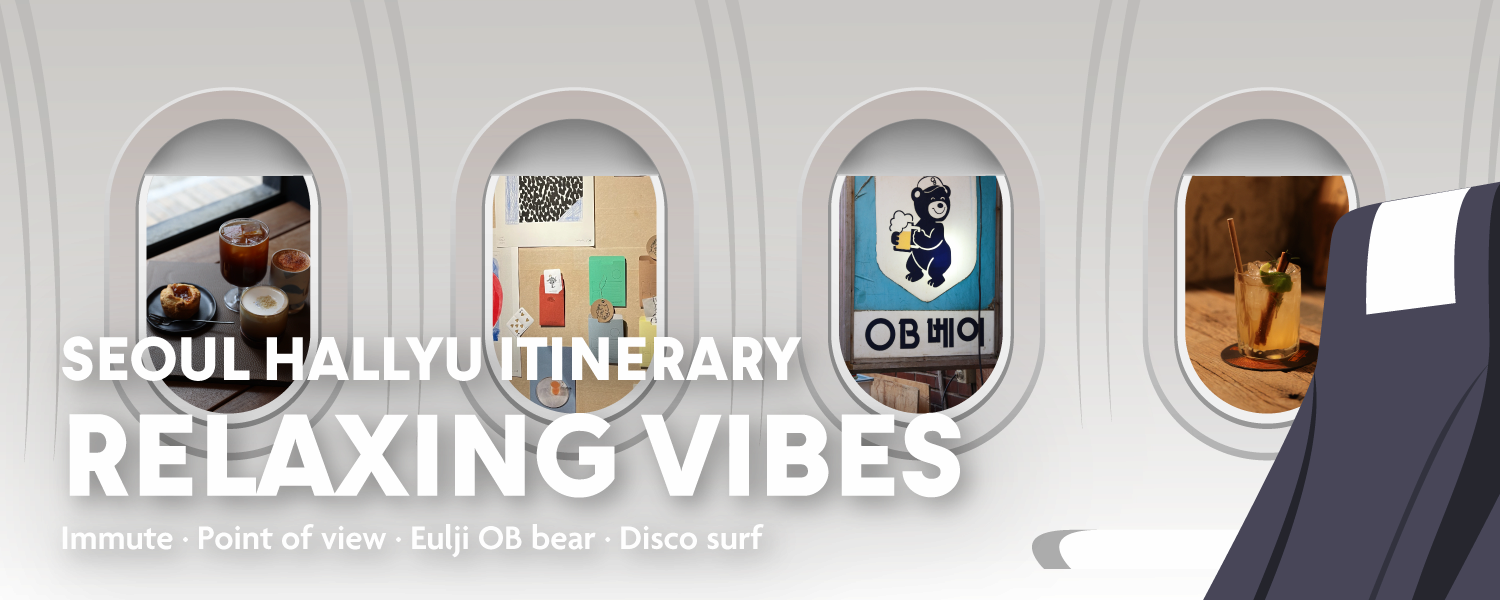 SEOUL HALLYU ITINERARY RELAXING VIBES. Immute, Point of view, Eulji OB bear, Disco surf